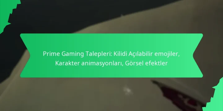 Prime Gaming Talepleri: Kilidi Açılabilir emojiler, Karakter animasyonları, Görsel efektler