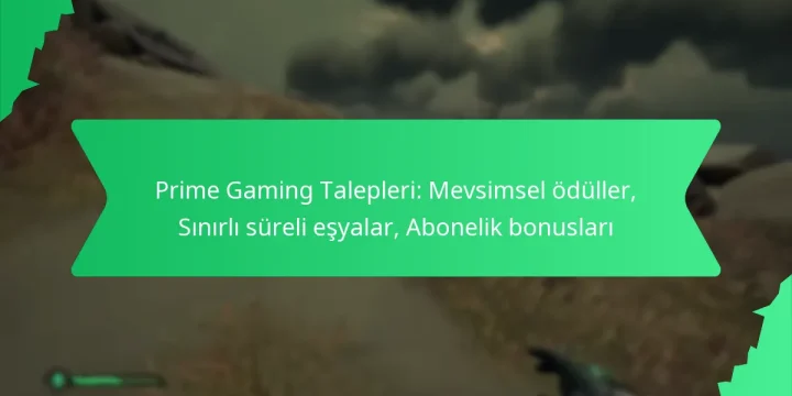 Prime Gaming Talepleri: Mevsimsel ödüller, Sınırlı süreli eşyalar, Abonelik bonusları