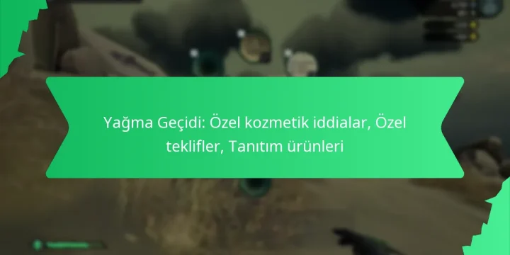 Yağma Geçidi: Özel kozmetik iddialar, Özel teklifler, Tanıtım ürünleri