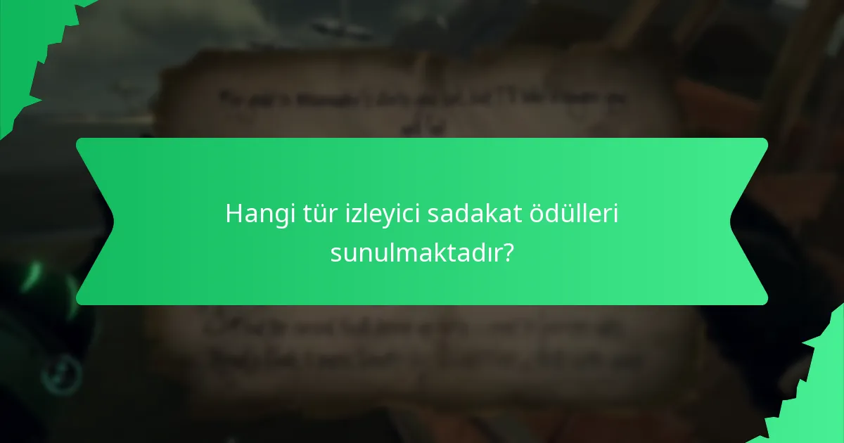 Hangi tür izleyici sadakat ödülleri sunulmaktadır?