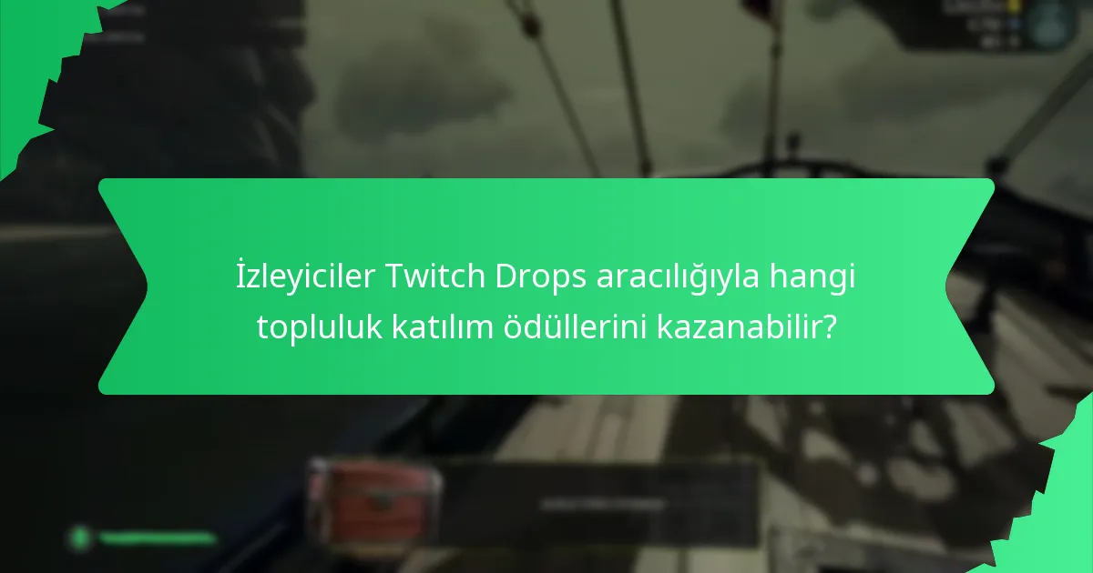 İzleyiciler Twitch Drops aracılığıyla hangi topluluk katılım ödüllerini kazanabilir?