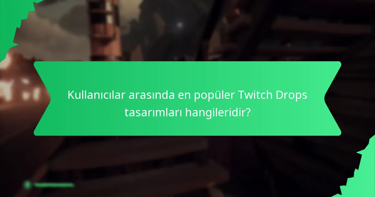 Twitch Drops aracılığıyla hangi benzersiz tasarımlar mevcuttur?