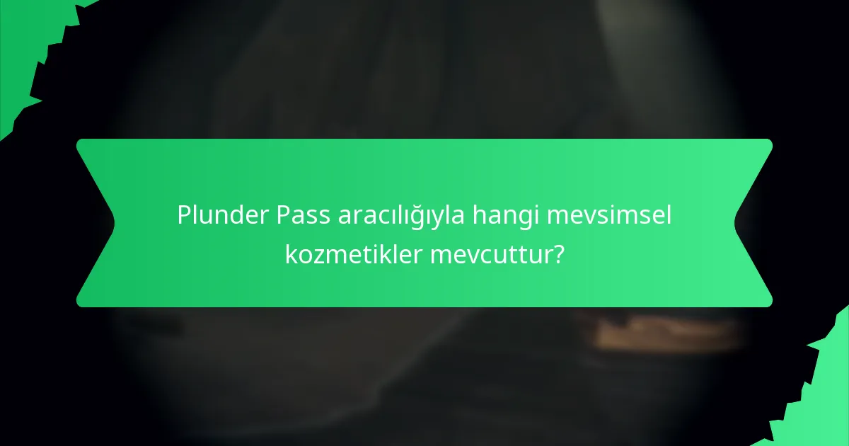 Kozmetikler Plunder Pass’ta ne kadar süreyle mevcuttur?