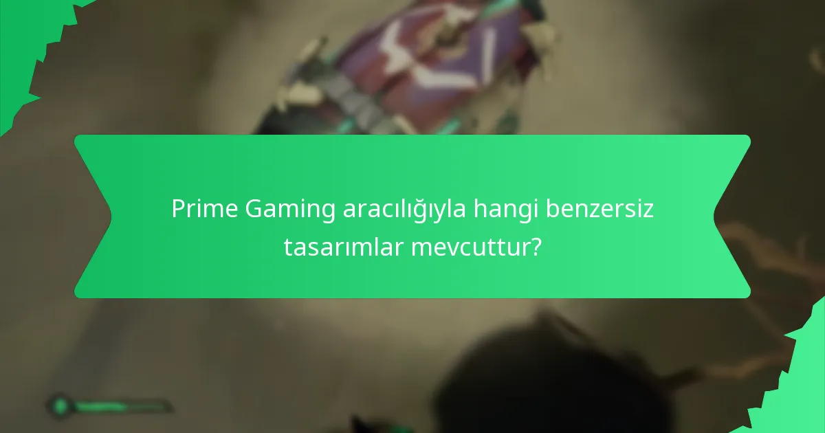 Prime Gaming aracılığıyla hangi benzersiz tasarımlar mevcuttur?