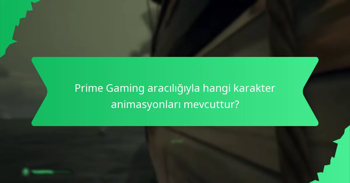 Prime Gaming aracılığıyla hangi karakter animasyonları mevcuttur?