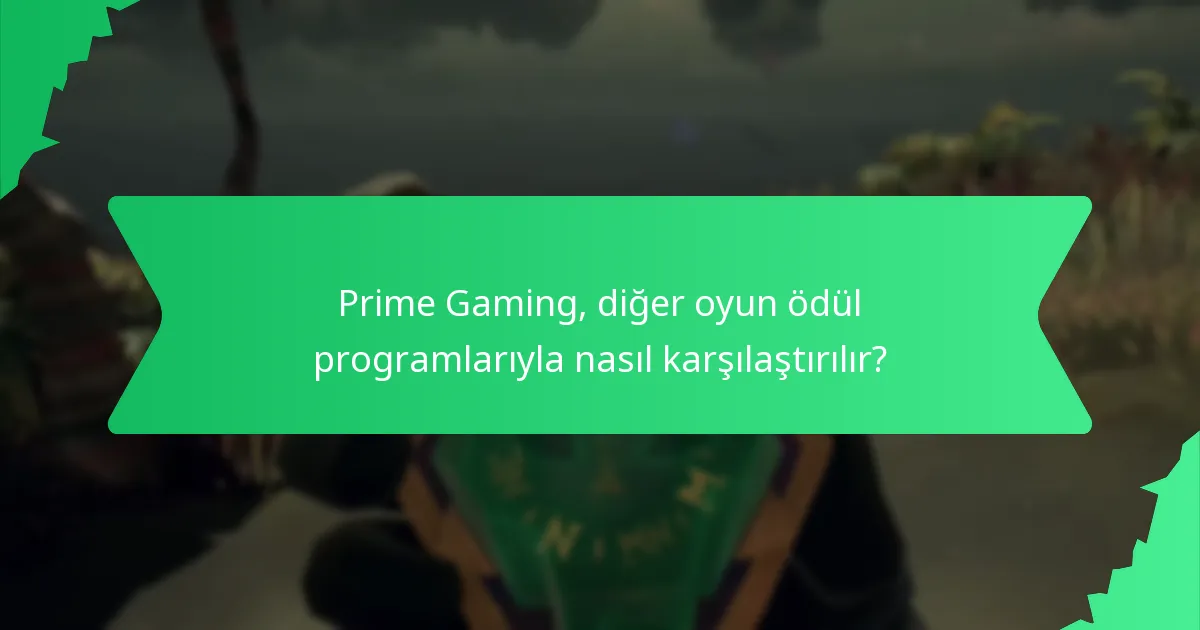 Prime Gaming, diğer oyun ödül programlarıyla nasıl karşılaştırılır?