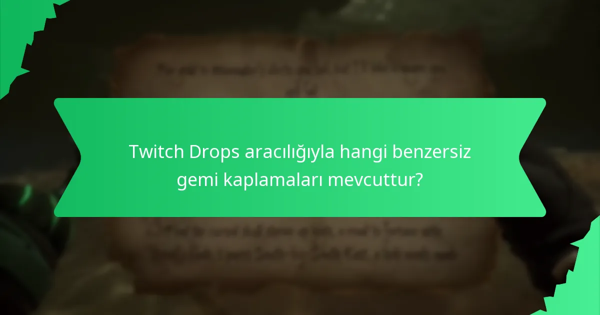 Twitch Drops aracılığıyla hangi benzersiz gemi kaplamaları mevcuttur?