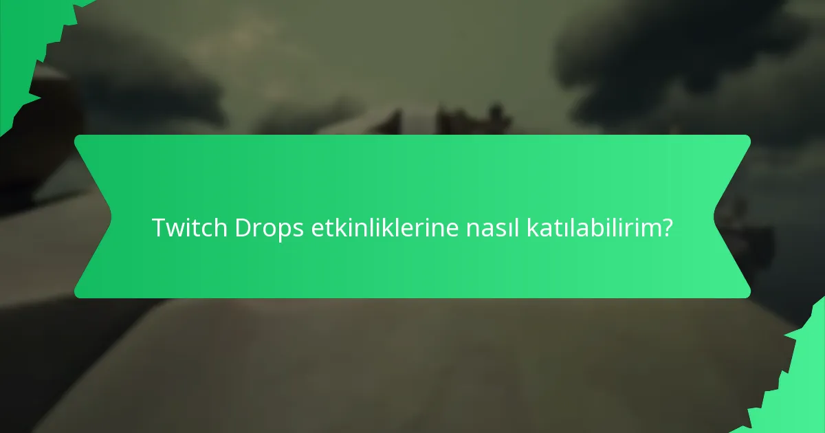 Twitch Drops ne zaman mevcut ve sınırlı bulunabilirlikleri nedir?