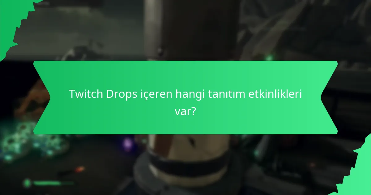 Twitch Drops içeren hangi tanıtım etkinlikleri var?