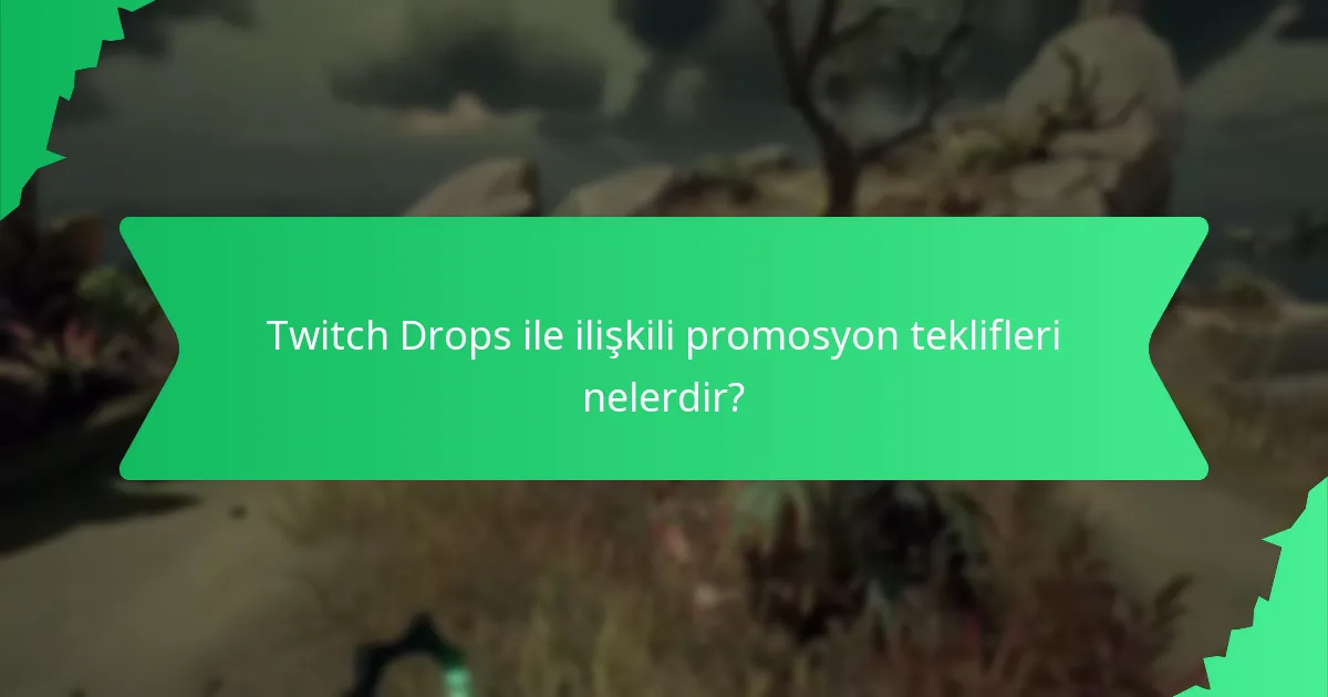 Twitch Drops aracılığıyla hangi tür koleksiyonluk eşyalar mevcuttur?